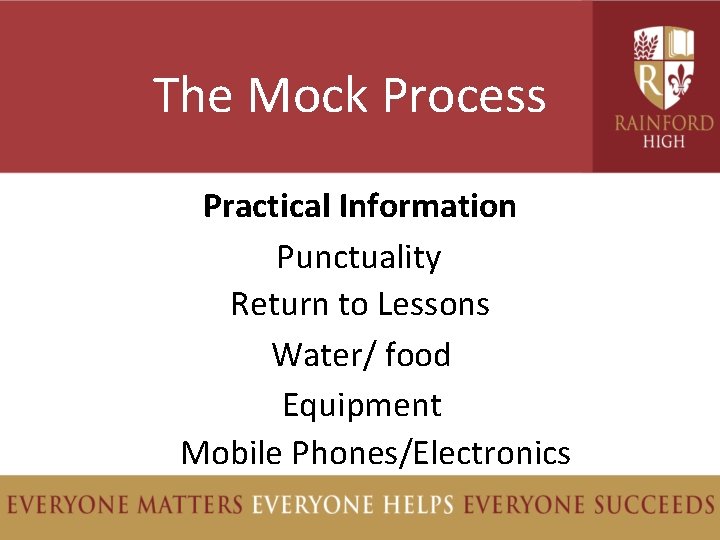 The Mock Process Practical Information Punctuality Return to Lessons Water/ food Equipment Mobile Phones/Electronics