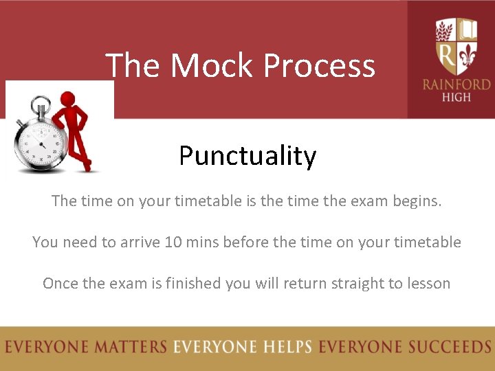 The Mock Process Punctuality The time on your timetable is the time the exam