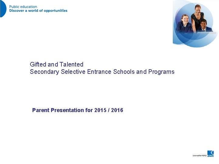 Gifted and Talented Secondary Selective Entrance Schools and Programs Parent Presentation for 2015 /