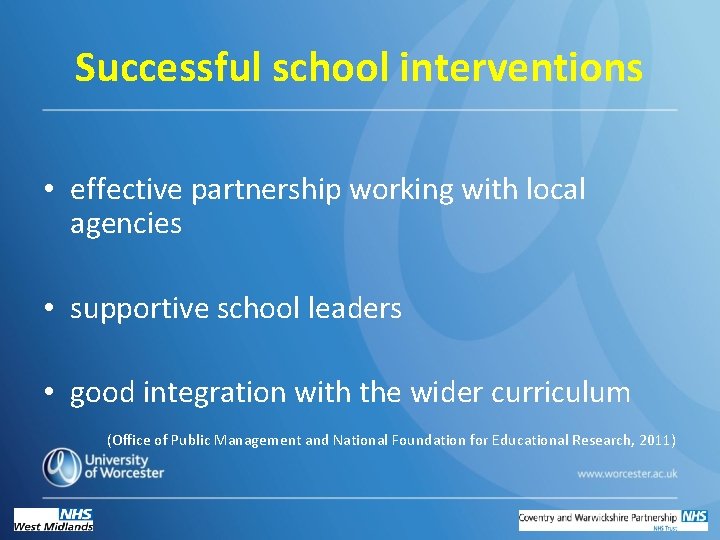 Successful school interventions • effective partnership working with local agencies • supportive school leaders