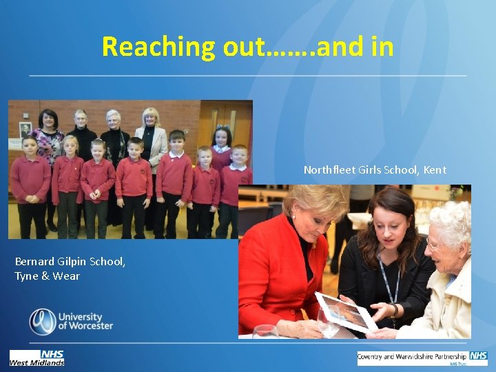 Reaching out……. and in Northfleet Girls School, Kent Bernard Gilpin School, Tyne & Wear