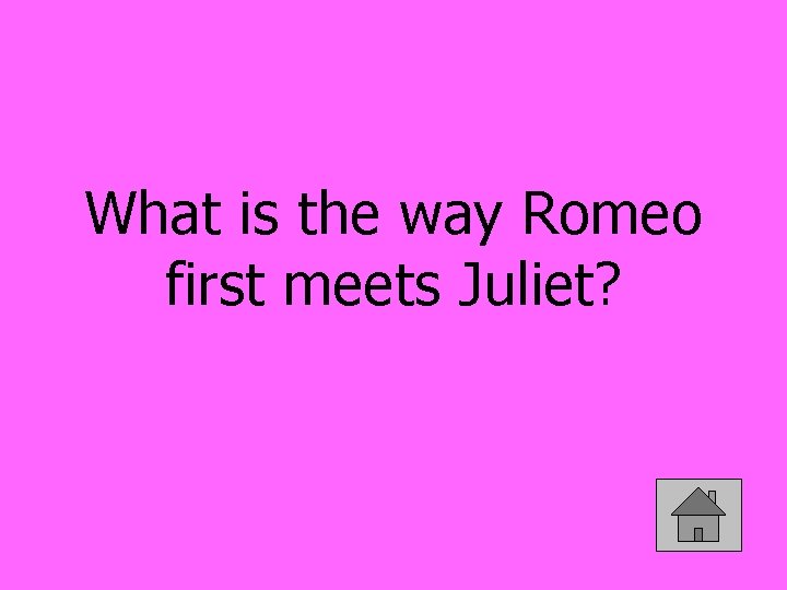 What is the way Romeo first meets Juliet? 