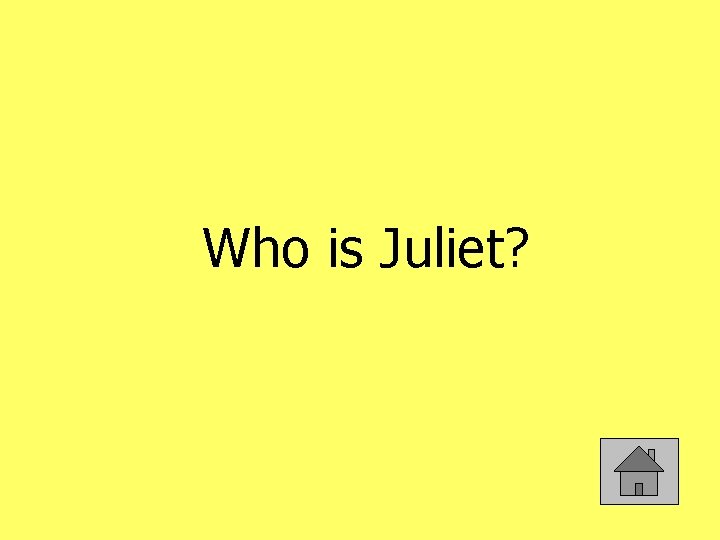 Who is Juliet? 