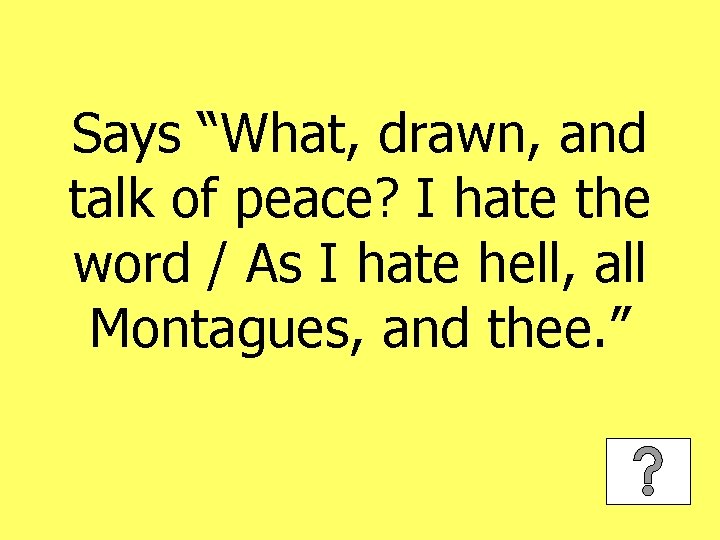 Says “What, drawn, and talk of peace? I hate the word / As I