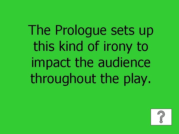 The Prologue sets up this kind of irony to impact the audience throughout the