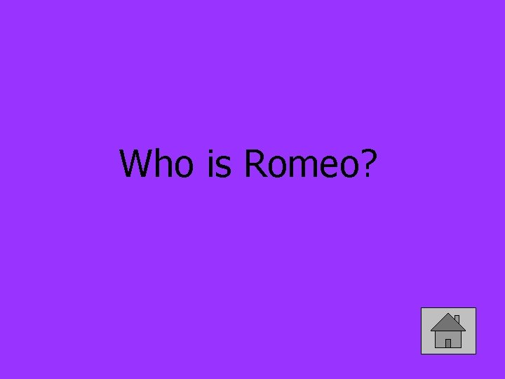 Who is Romeo? 
