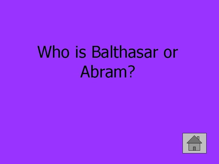 Who is Balthasar or Abram? 