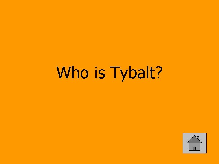 Who is Tybalt? 