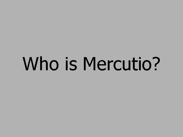 Who is Mercutio? 