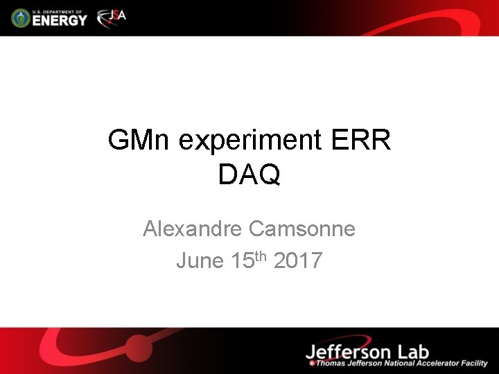 GMn experiment ERR DAQ Alexandre Camsonne June 15 th 2017 