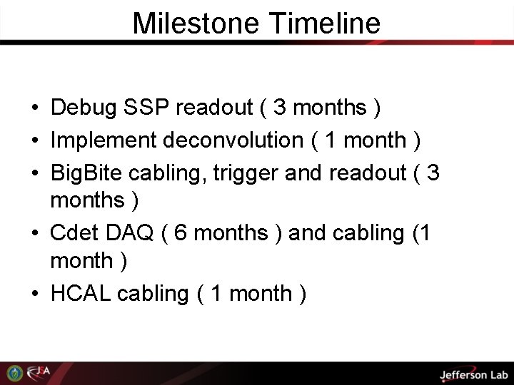 Milestone Timeline • Debug SSP readout ( 3 months ) • Implement deconvolution (