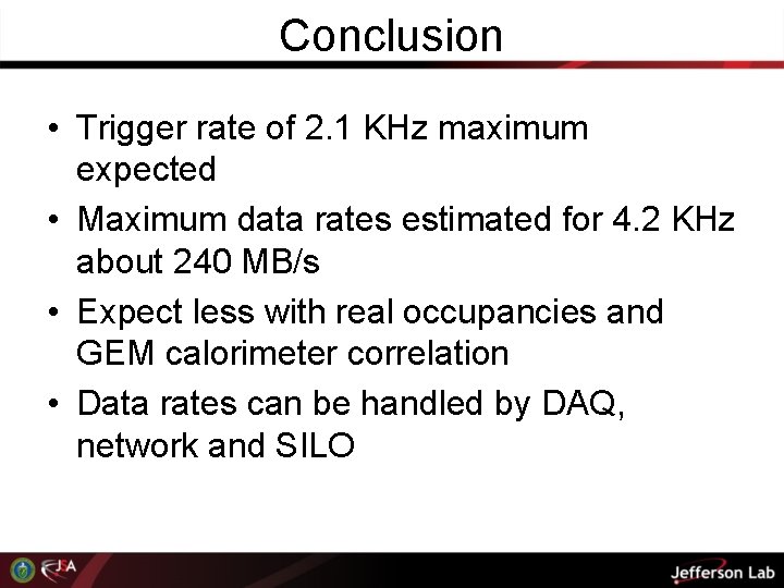 Conclusion • Trigger rate of 2. 1 KHz maximum expected • Maximum data rates