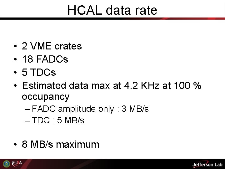 HCAL data rate • • 2 VME crates 18 FADCs 5 TDCs Estimated data