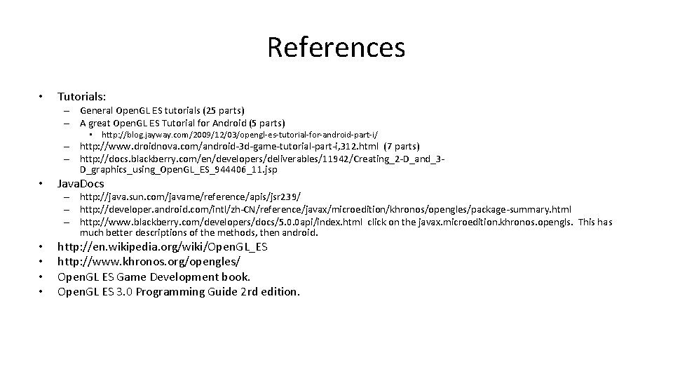 References • Tutorials: – General Open. GL ES tutorials (25 parts) – A great