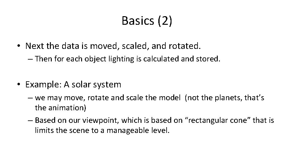 Basics (2) • Next the data is moved, scaled, and rotated. – Then for