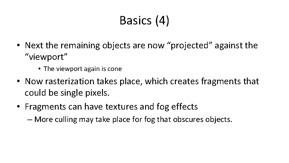 Basics (4) • Next the remaining objects are now “projected” against the “viewport” •