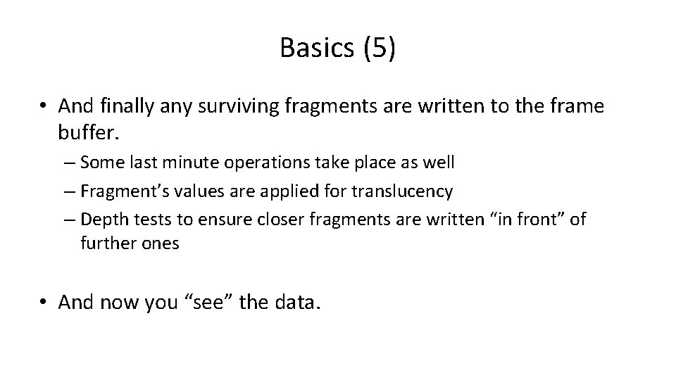 Basics (5) • And finally any surviving fragments are written to the frame buffer.