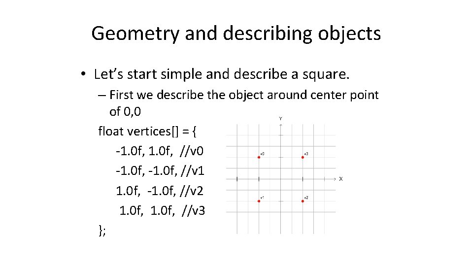 Geometry and describing objects • Let’s start simple and describe a square. – First