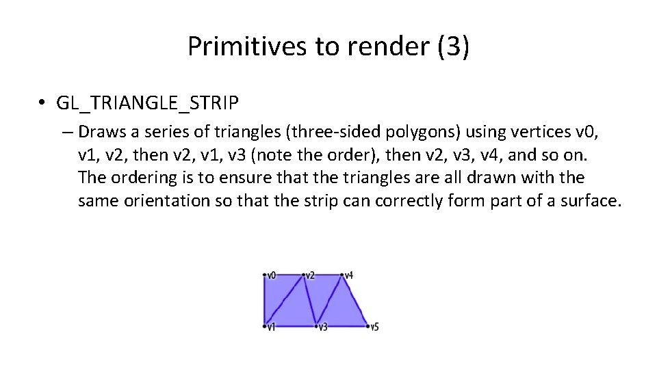 Primitives to render (3) • GL_TRIANGLE_STRIP – Draws a series of triangles (three-sided polygons)