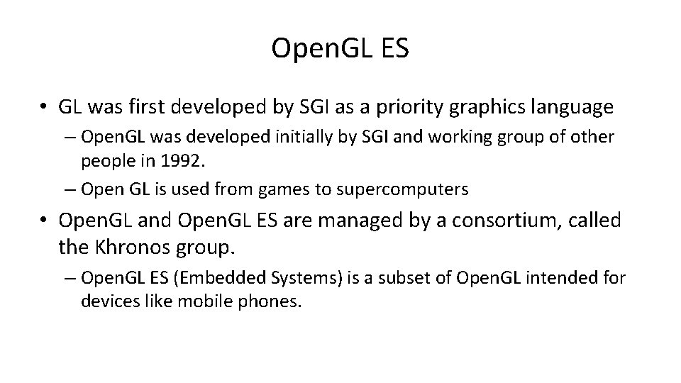 Open. GL ES • GL was first developed by SGI as a priority graphics