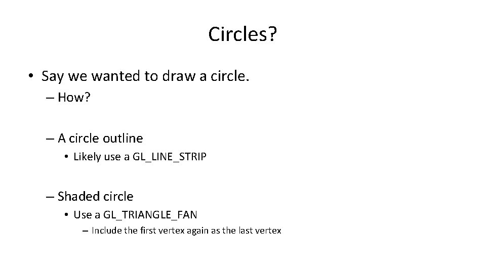 Circles? • Say we wanted to draw a circle. – How? – A circle