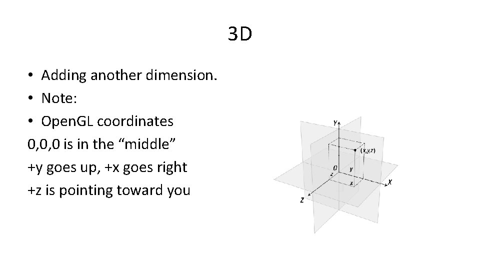 3 D • Adding another dimension. • Note: • Open. GL coordinates 0, 0,