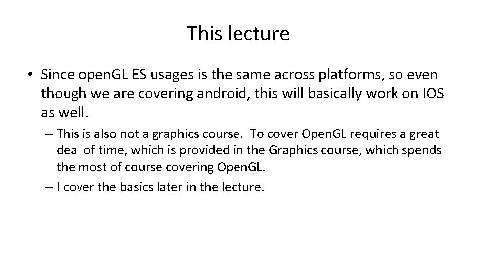 This lecture • Since open. GL ES usages is the same across platforms, so