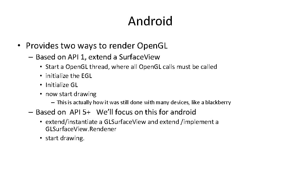 Android • Provides two ways to render Open. GL – Based on API 1,