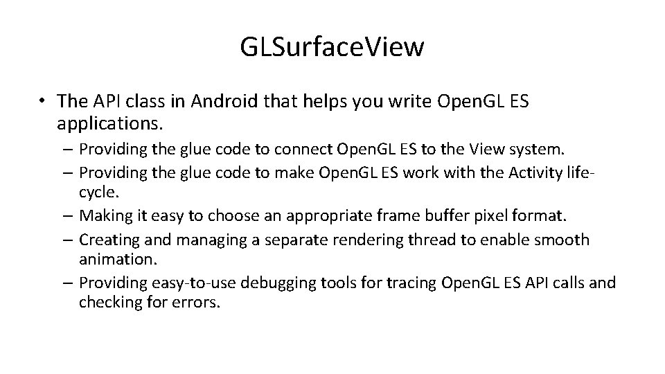 GLSurface. View • The API class in Android that helps you write Open. GL