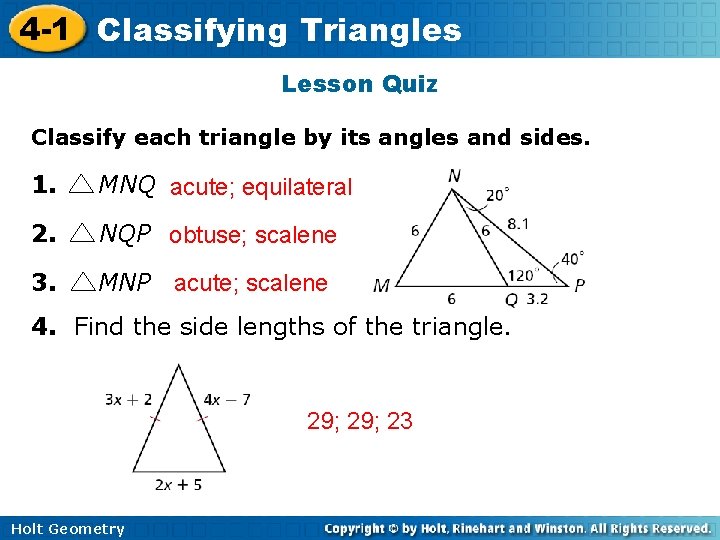 4 -1 Classifying Triangles Lesson Quiz Classify each triangle by its angles and sides.
