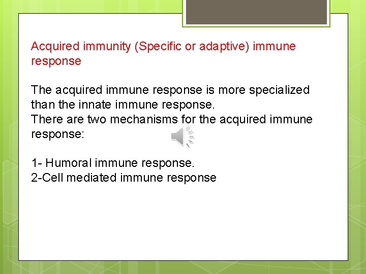 Acquired immunity (Specific or adaptive) immune response The acquired immune response is more specialized