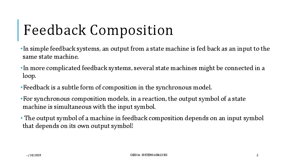 Feedback Composition • In simple feedback systems, an output from a state machine is