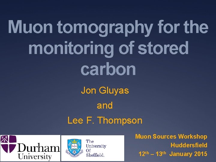 Muon tomography for the monitoring of stored carbon Jon Gluyas and Lee F. Thompson