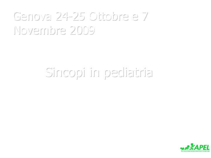Genova 24 -25 Ottobre e 7 Novembre 2009 Sincopi in pediatria 