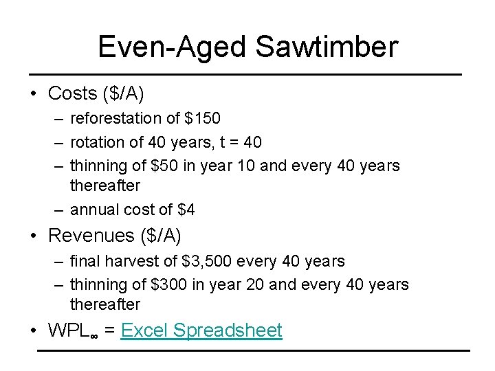 Even-Aged Sawtimber • Costs ($/A) – reforestation of $150 – rotation of 40 years,