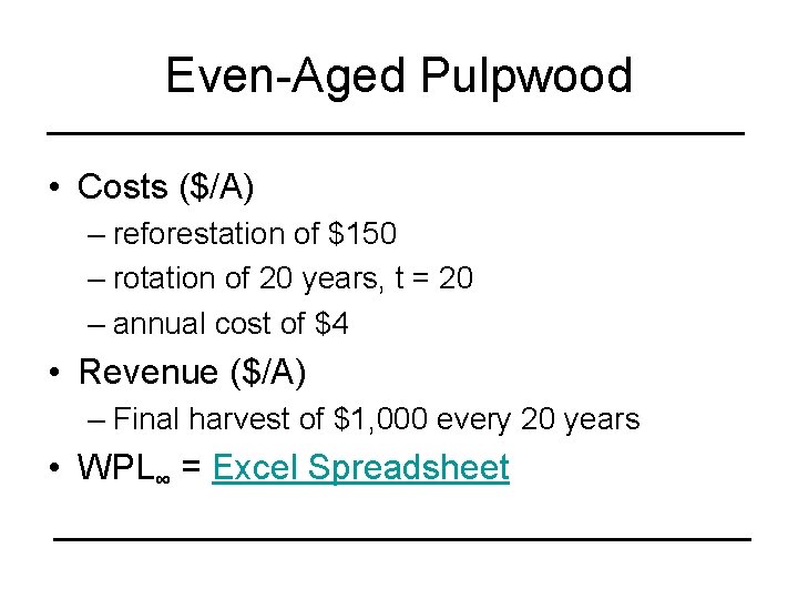 Even-Aged Pulpwood • Costs ($/A) – reforestation of $150 – rotation of 20 years,