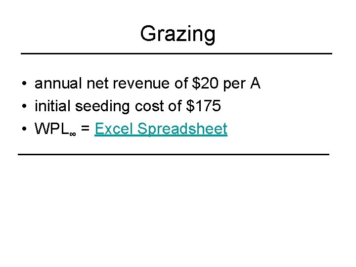 Grazing • annual net revenue of $20 per A • initial seeding cost of