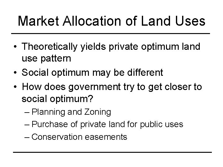 Market Allocation of Land Uses • Theoretically yields private optimum land use pattern •