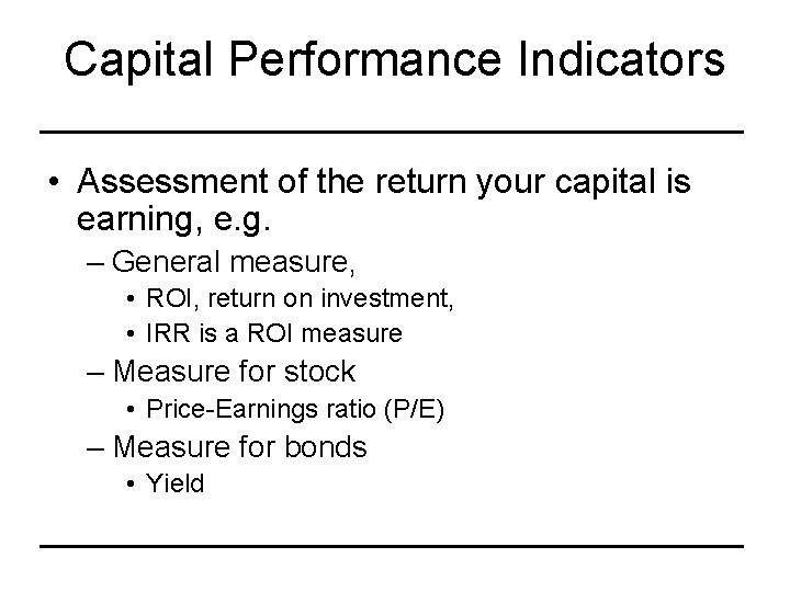 Capital Performance Indicators • Assessment of the return your capital is earning, e. g.