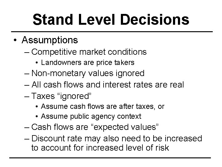 Stand Level Decisions • Assumptions – Competitive market conditions • Landowners are price takers
