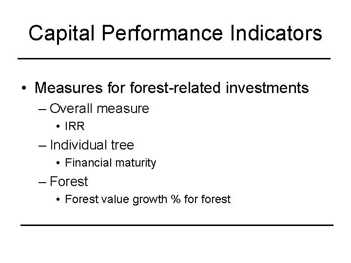 Capital Performance Indicators • Measures forest-related investments – Overall measure • IRR – Individual