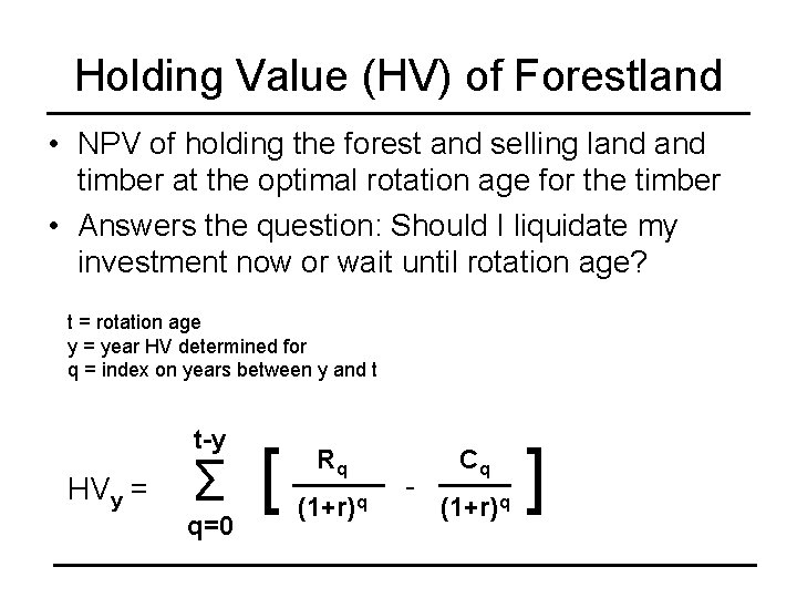 Holding Value (HV) of Forestland • NPV of holding the forest and selling land