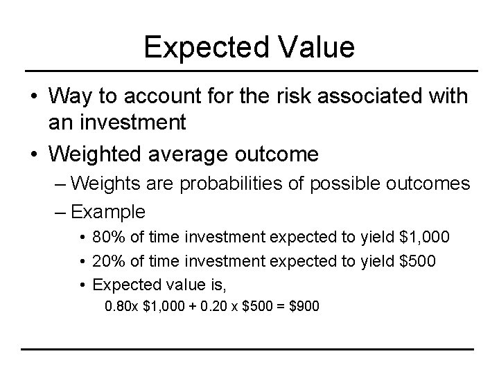 Expected Value • Way to account for the risk associated with an investment •