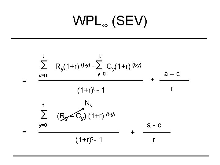 WPL∞ (SEV) t ∑ = t Ry(1+r) (t-y) - ∑ Cy(1+r) (t-y) y=0 +