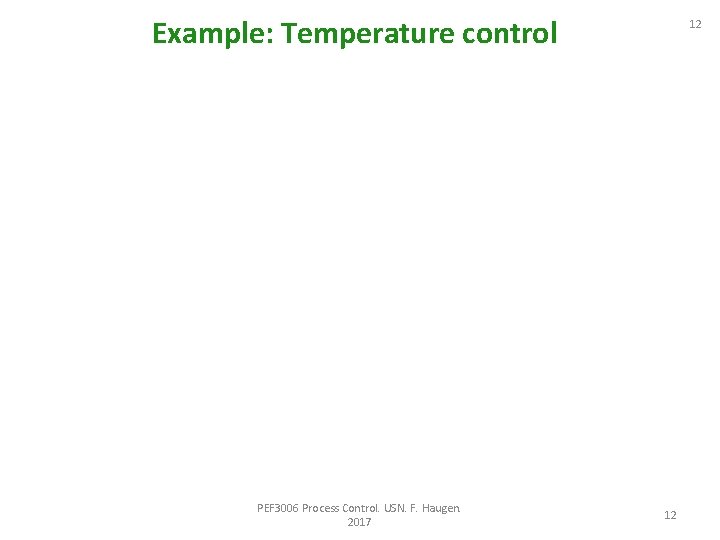 Example: Temperature control PEF 3006 Process Control. USN. F. Haugen. 2017 12 12 