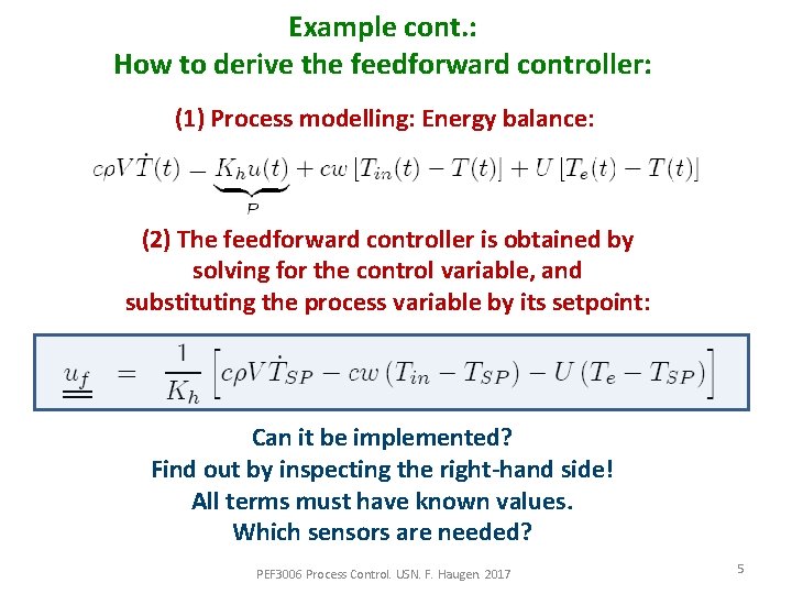 Example cont. : How to derive the feedforward controller: (1) Process modelling: Energy balance: