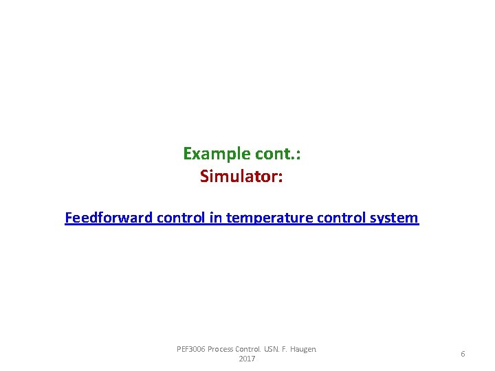 Example cont. : Simulator: Feedforward control in temperature control system PEF 3006 Process Control.