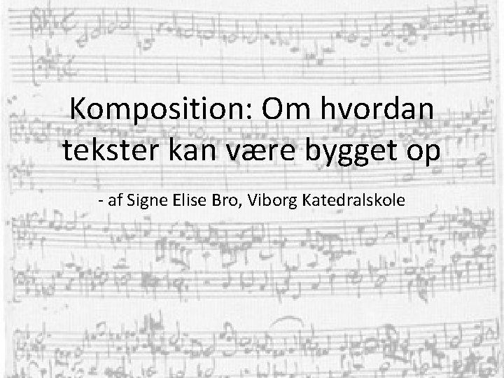 Komposition: Om hvordan tekster kan være bygget op - af Signe Elise Bro, Viborg