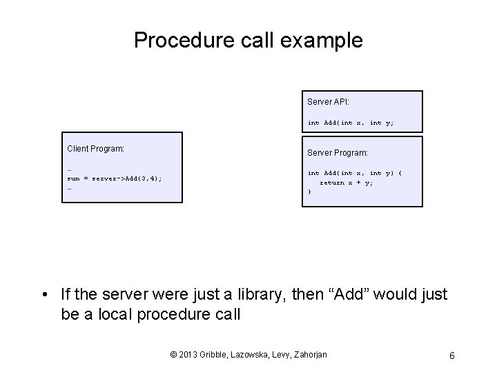 Procedure call example Server API: int Add(int x, int y; Client Program: … sum