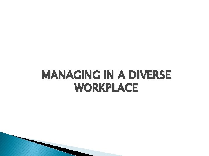MANAGING IN A DIVERSE WORKPLACE 